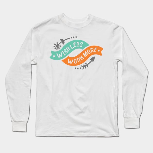 Wish Less Work More Long Sleeve T-Shirt by ameristar